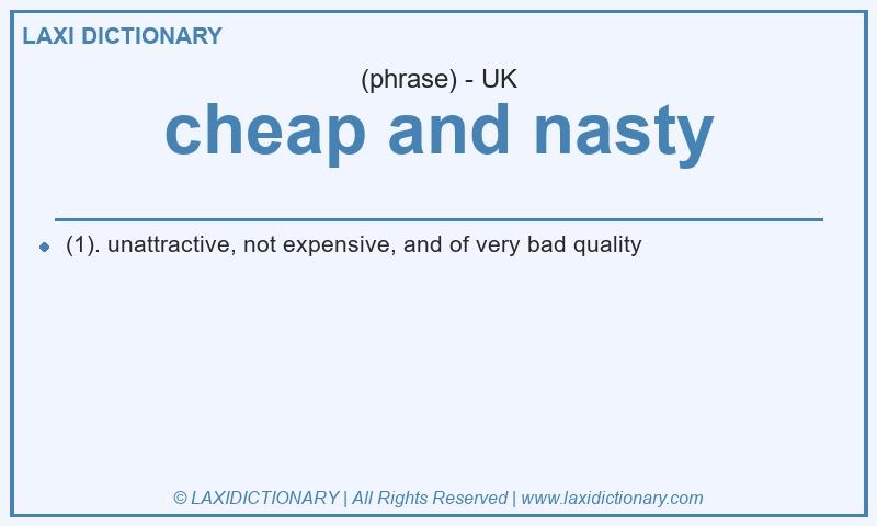 Definition cheap and nasty in British English