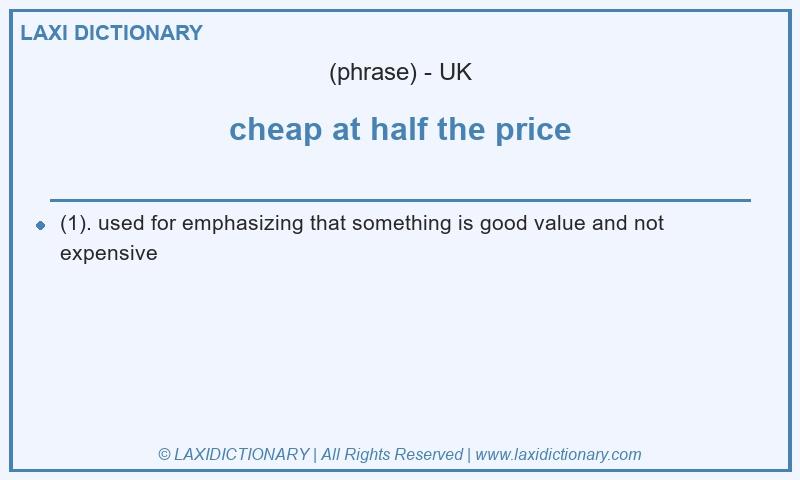 Definition cheap at half the price in British English