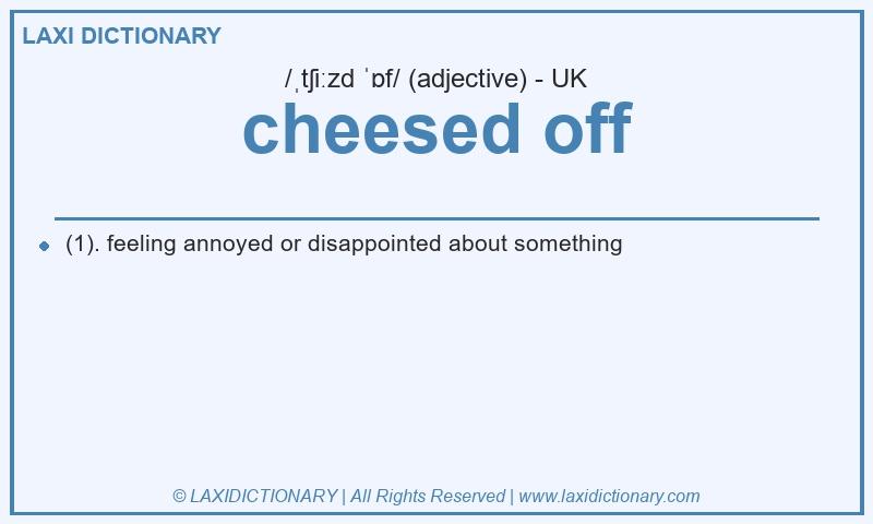 Definition cheesed off in British English