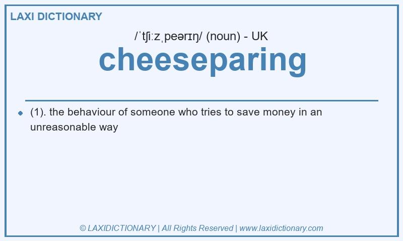 Definition cheeseparing in British English