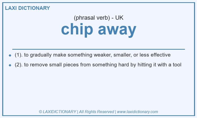 Definition chip away in British English