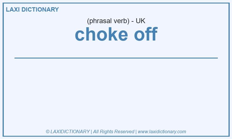 Definition choke off in British English