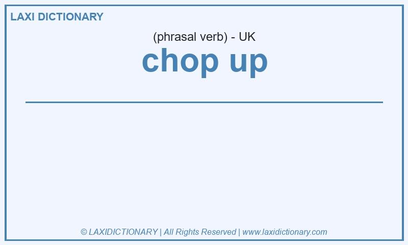 Definition chop up in British English