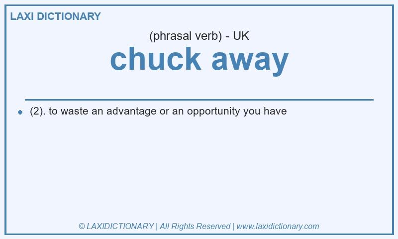Definition chuck away in British English