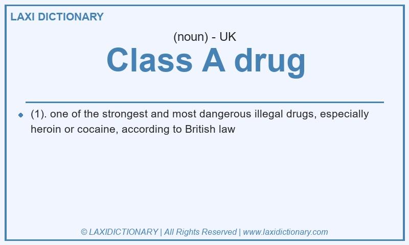 Definition Class A drug in British English