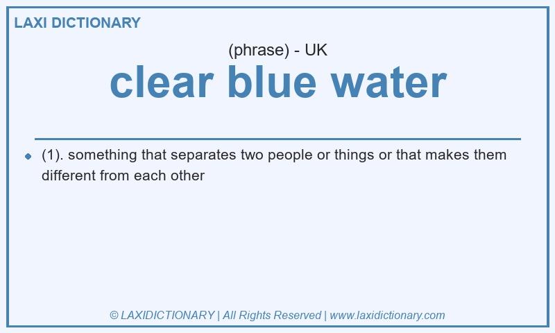 Definition clear blue water in British English