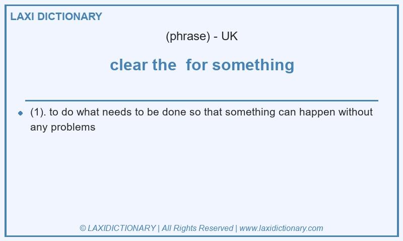 Definition clear the for something in British English
