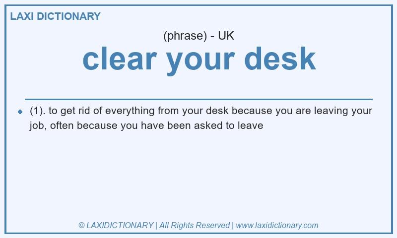 Definition clear your desk in British English