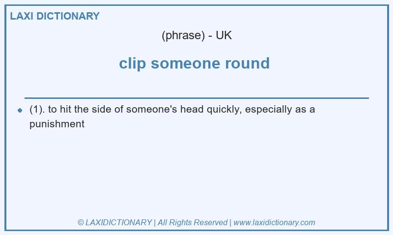 Definition clip someone round in British English