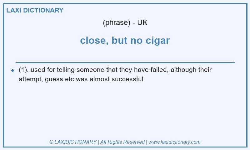 Definition close, but no cigar in British English