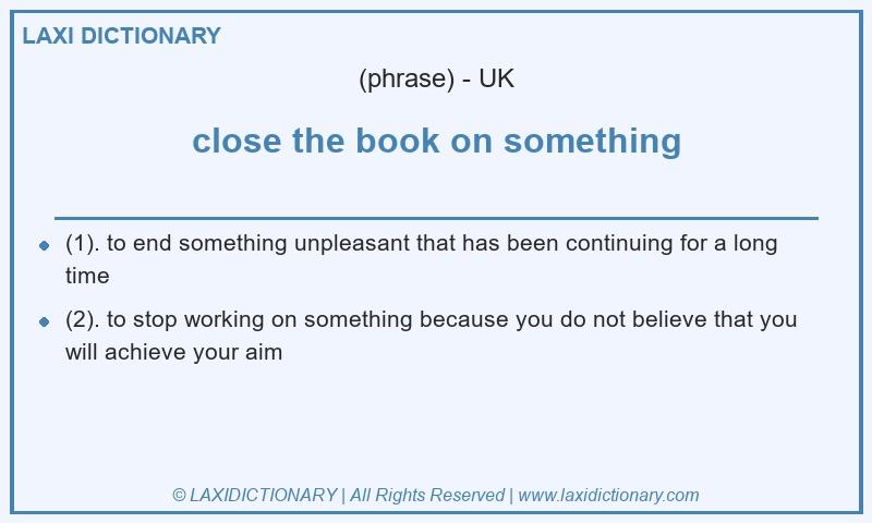 Definition close the book on something in British English