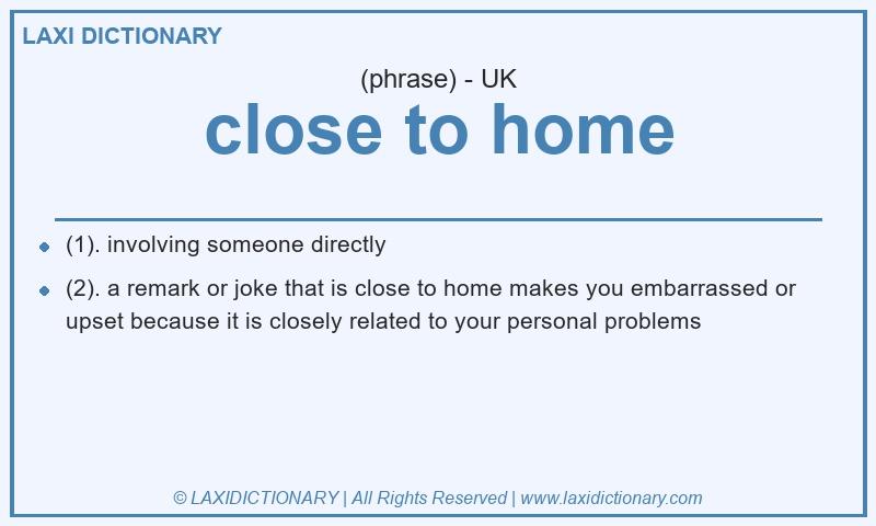 Definition close to home in British English