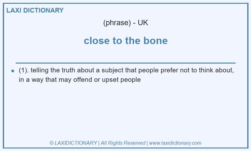 Definition close to the bone in British English