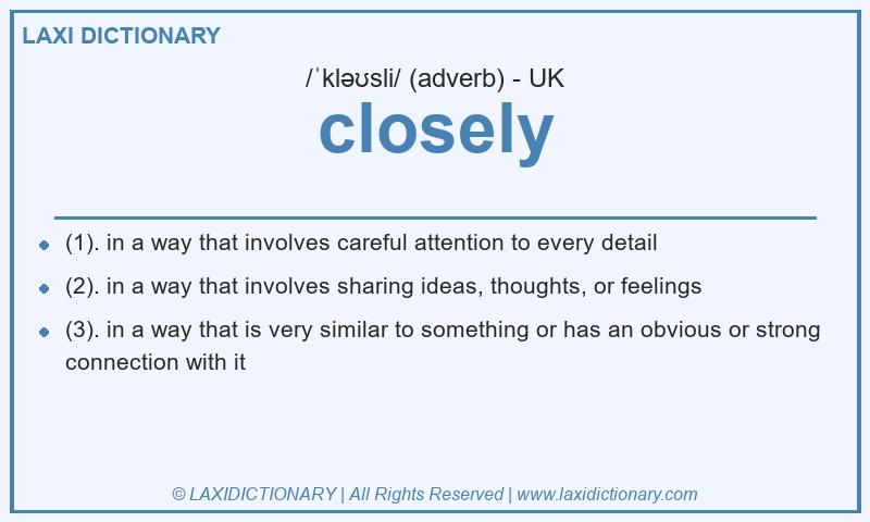 Definition closely in British English