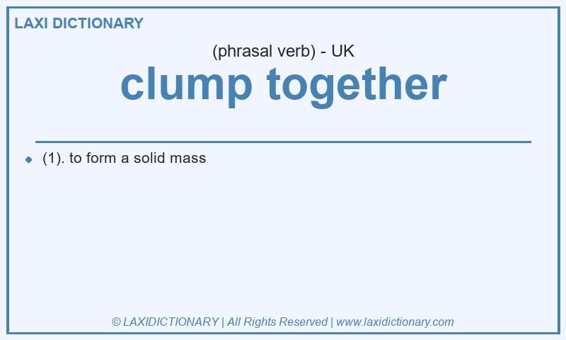Definition clump together in British English