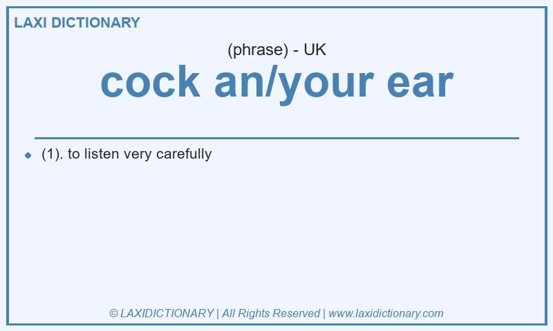 Definition cock an/your ear in British English
