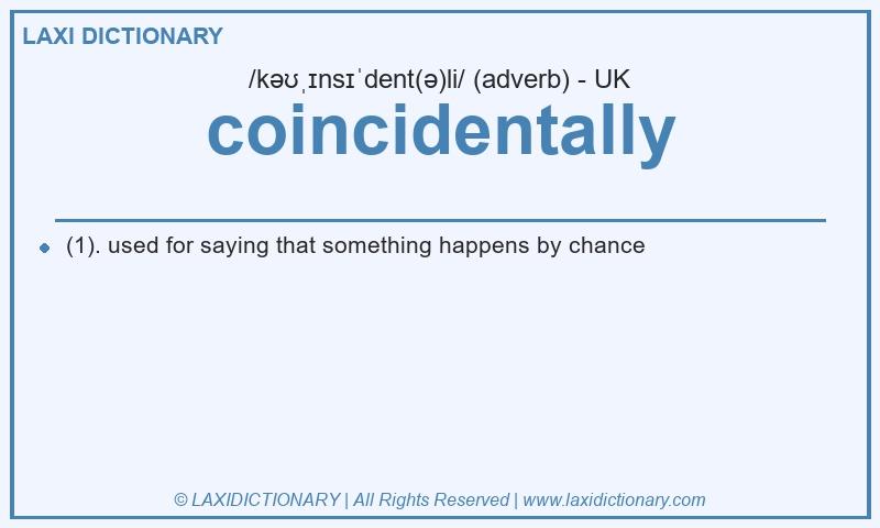 Definition coincidentally in British English