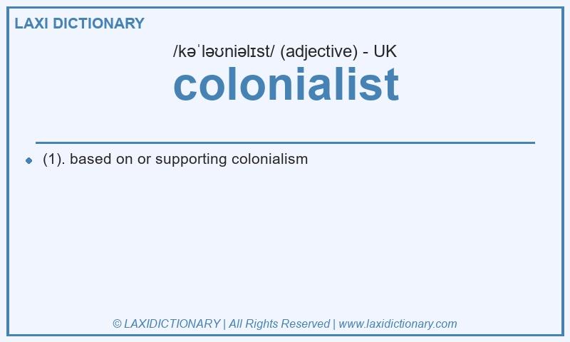 Definition colonialist in British English