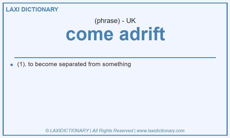 Definition come adrift in British English