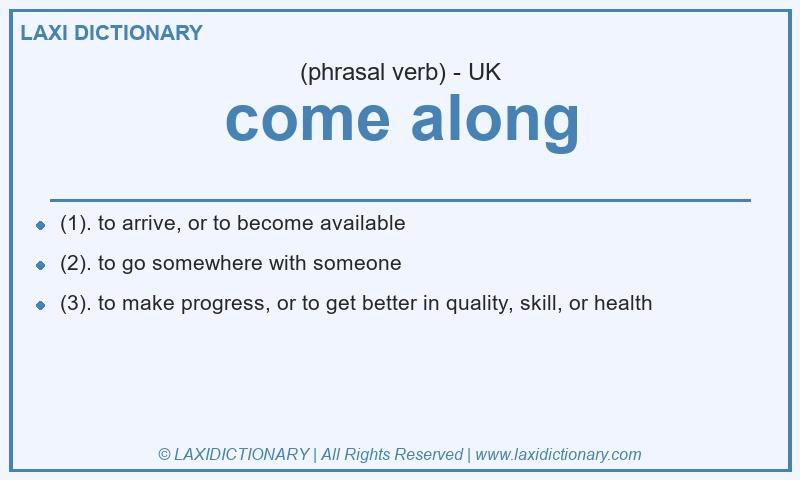 Definition come along in British English