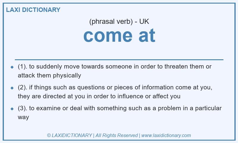 Definition come at in British English