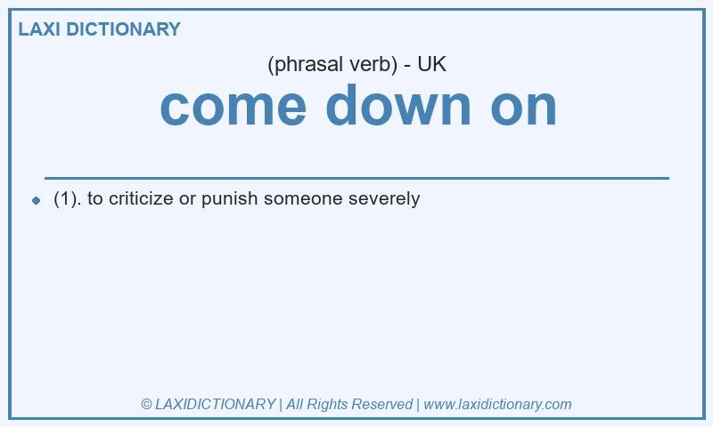 Definition come down on in British English