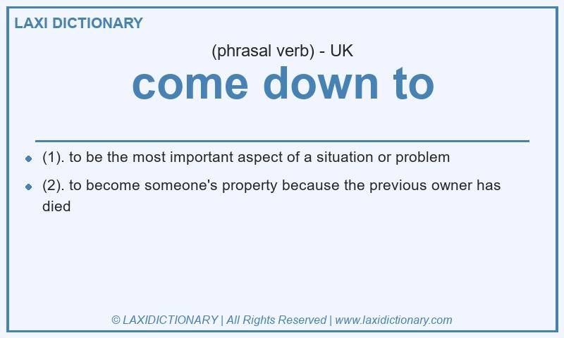 Definition come down to in British English