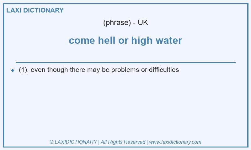 Definition come hell or high water in British English