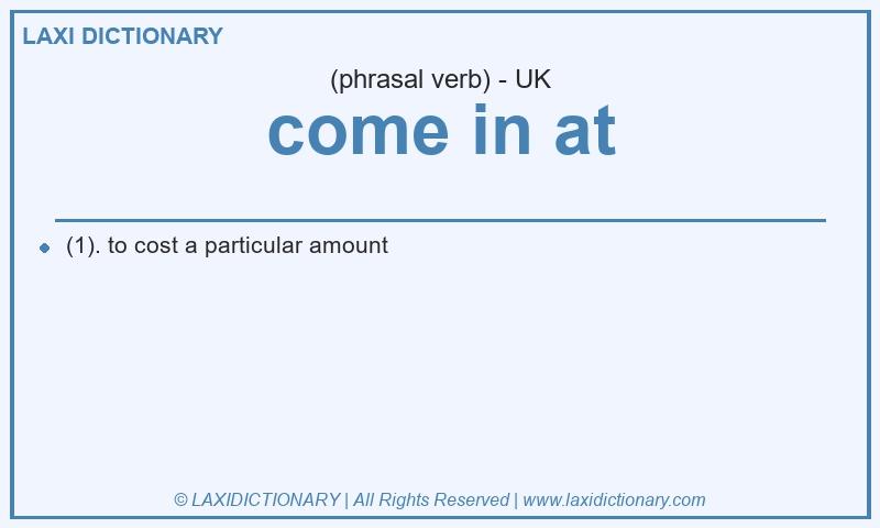 Definition come in at in British English