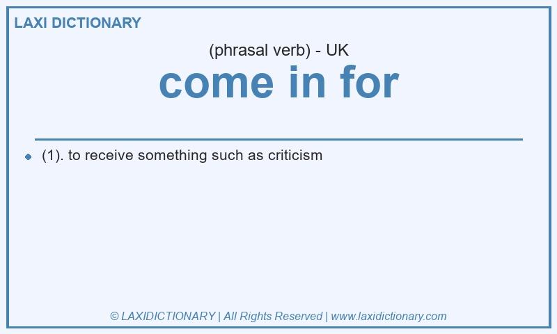 Definition come in for in British English
