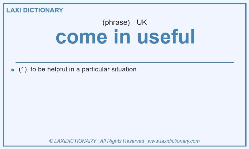 Definition come in useful in British English