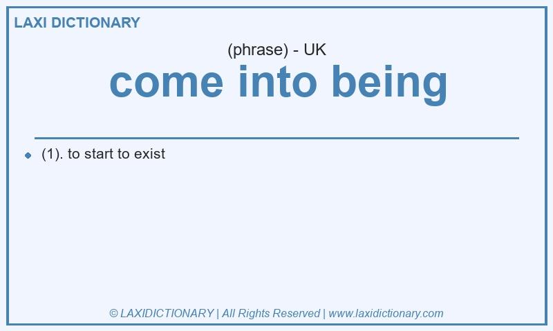 Definition come into being in British English