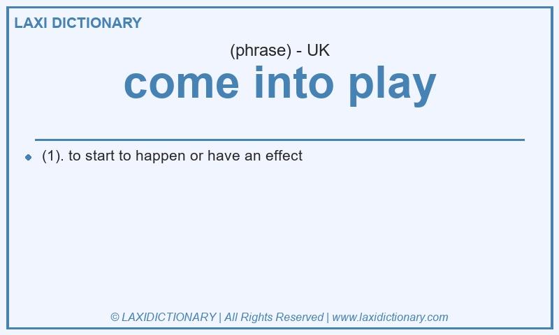 Definition come into play in British English