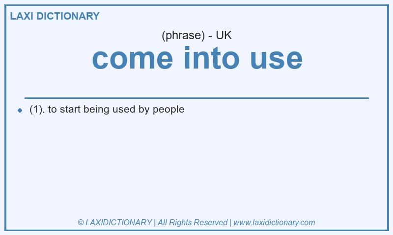 Definition come into use in British English