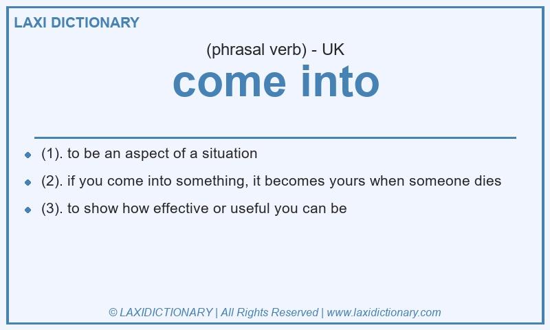 Definition come into in British English