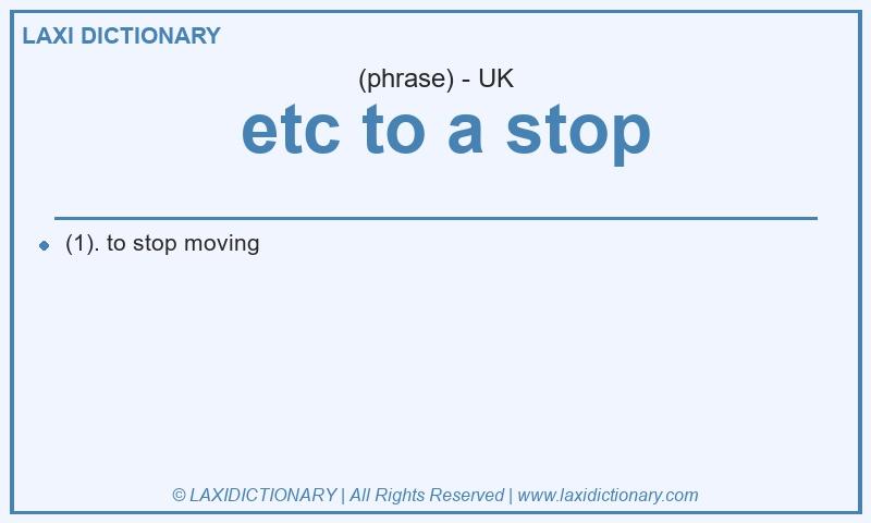 Definition  etc to a stop in British English