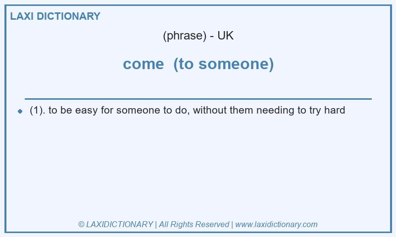 Definition come (to someone) in British English