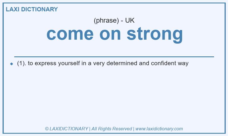 Definition come on strong in British English