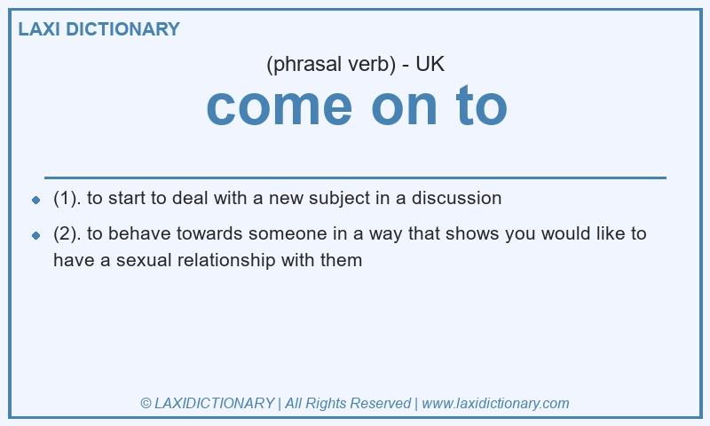 Definition come on to in British English