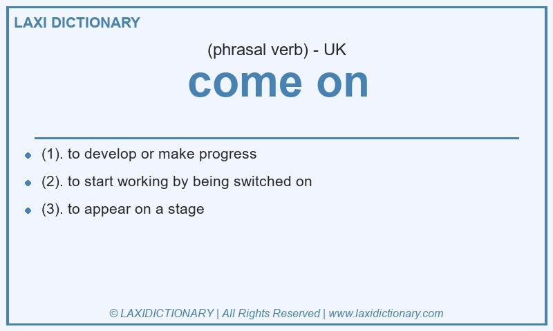 Definition come on in British English