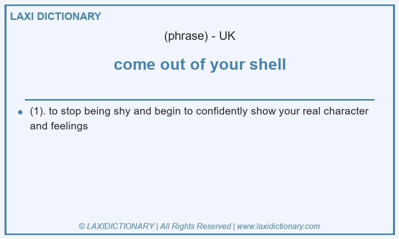 Definition come out of your shell in British English