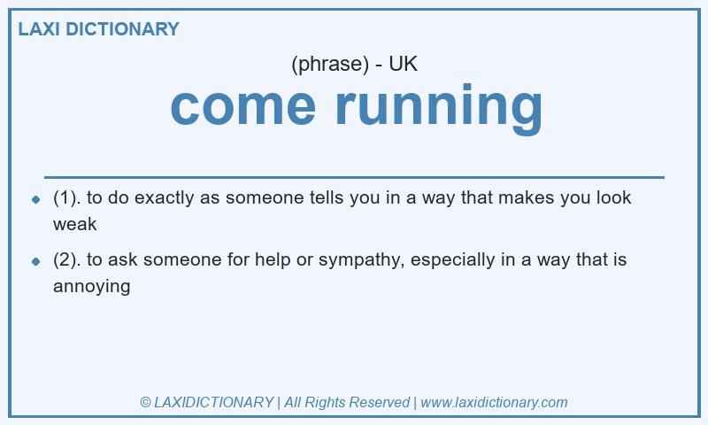 Definition come running in British English