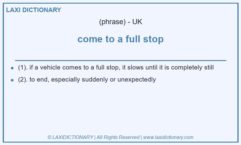 Definition come to a full stop in British English
