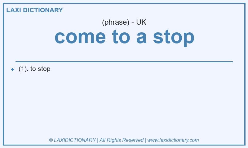 Definition come to a stop in British English