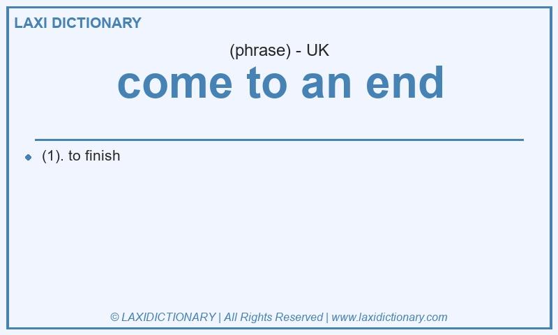 Definition come to an end in British English