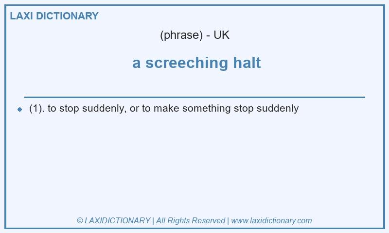 Definition  a screeching halt in British English