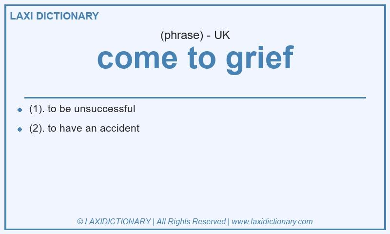 Definition come to grief in British English