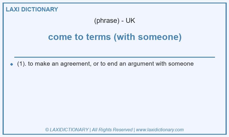 Definition come to terms (with someone) in British English