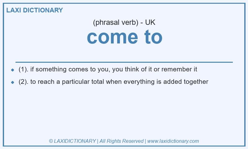 Definition come to in British English