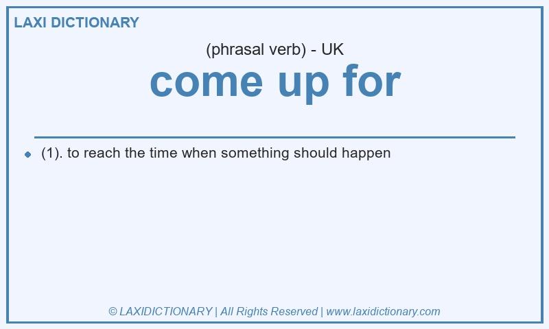 Definition come up for in British English